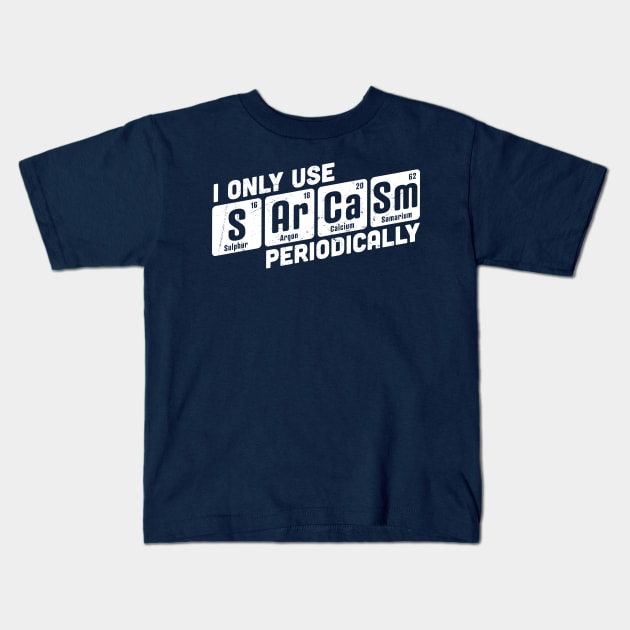 I Only Use Sarcasm Periodically Chemistry Periodic Table Kids T-Shirt by OrangeMonkeyArt